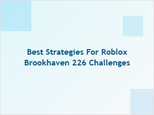 Best Strategies for Brookhaven 226 Challenges