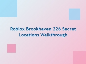 Secret Locations Walkthrough for Roblox Brookhaven 226