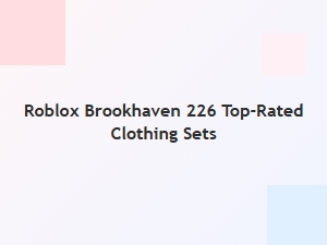 Top-Rated Brookhaven Clothing Sets in Roblox