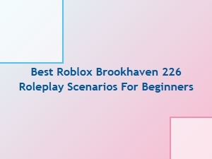 Best Roblox Brookhaven Roleplay Scenarios for Beginners