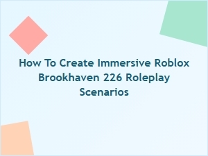 How to Create Immersive Brookhaven Rp Scenarios