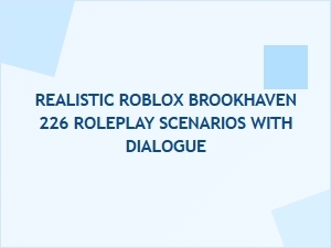 Realistic Brookhaven Rp Scenarios with Dialogue