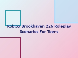 Roblox Brookhaven Roleplay Scenarios for Teens